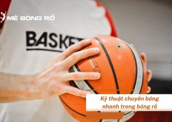 Bật mí kỹ thuật chuyền bóng nhanh trong bóng rổ cực hay