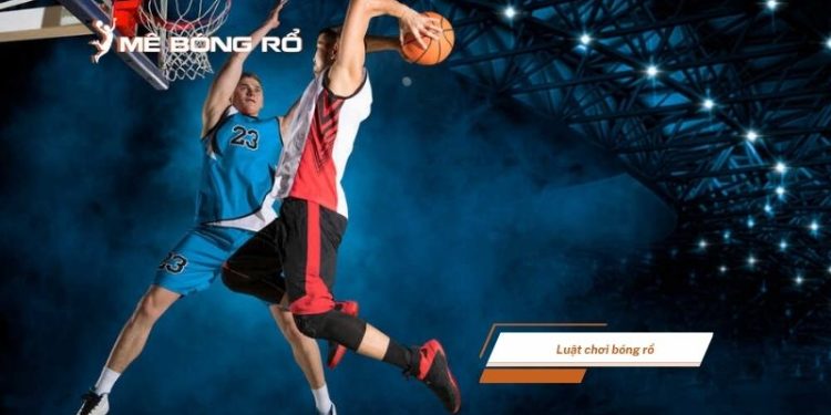 Luật chơi bóng rổ và các lỗi phổ biến cần tránh khi thi đấu