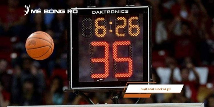 Luật shot clock là gì? Giải thích luật thời gian bóng rổ